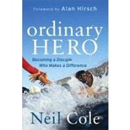 Ordinary Hero : Becoming a Disciple Who Makes a Difference, 9780801072772