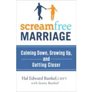 Screamfree Marriage : Calming down, Growing up, and Getting ..., 9780767932776