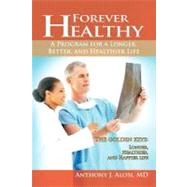 Forever Healthy : A Program for a Longer, Better, and Health..., 9781462042784
