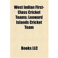 West Indian First-Class Cricket Teams : Leeward Islands Cric..., 9781156252789