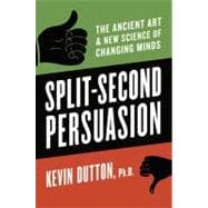Split-Second Persuasion : The Ancient Art and New Science of..., 9780151012794
