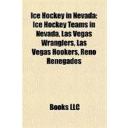 Ice Hockey in Nevad : Ice Hockey Teams in Nevada, Las Vegas ..., 9781156342794