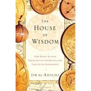 The House of Wisdom How Arabic Science Saved Ancient Knowled..., 9781594202797