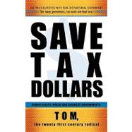 Save Tax Dollars: Reduce Costs; Merge and Organize Governmen..., 9781450252799