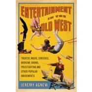 Entertainment in the Old West : Theater, Music, Circuses, Me..., 9780786462803