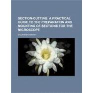 Section-cutting, a Practical Guide to the Preparation and Mo..., 9781154482805