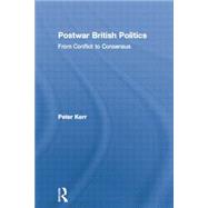 Postwar British Politics: From Conflict to Consensus,9780415862806 Postwar British Politics: From Conflict to Consensus,9780415862806