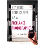 Starting Your Career as a Freelance Photographer : The Compl..., 9781581152807