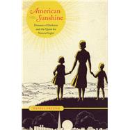 American Sunshine : Diseases of Darkness and the Quest for N..., 9780226262819