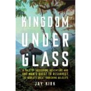Kingdom under Glass : A Tale of Obsession, Adventure, and On..., 9780805092820