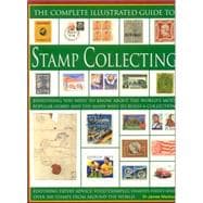 Complete Illustrated Guide to Stamp Collecting : Everything ..., 9781844762835