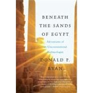 Beneath the Sands of Egypt : Adventures of an Unconventional..., 9780061732836