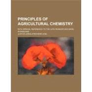 Principles of Agricultural Chemistry: With Special Reference..., 9780217032841