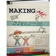 Making Me : The Pregnancy Activity Book for My Big Brother o..., 9780967142845