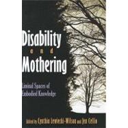 Disability and Mothering : Liminal Spaces of Embodied Knowle..., 9780815632849