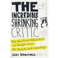 The Incredible Shrinking Critic My Excellent Adventure in We..., 9781583332849
