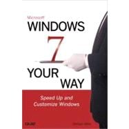 Microsoft Windows 7 Your Way: Speed Up and Customize Window..., 9780789742865