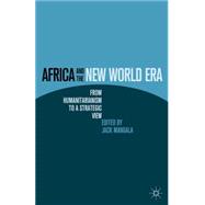 Africa and the New World Era : From Humanitarianism to a Str..., 9780230102866