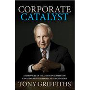 Corporate Catalyst : A Chronicle of the (Mis)Management of C..., 9781118152867