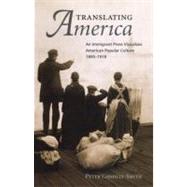 Translating America : An Ethnic Press and Popular Culture, 1..., 9781588342874