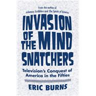 Invasion of the Mind Snatchers : Television's Conquest of Am..., 9781439902882