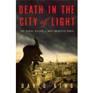 Death in the City of Light : The Serial Killer of Nazi-Occup..., 9780307452894