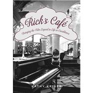 Rick's Cafe Bringing the Film Legend to Life in Casablanca, 9780762772896