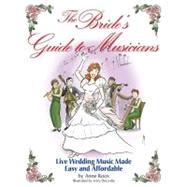The Bride's Guide to Musicians: Live Wedding Music Made Easy..., 9781423482901