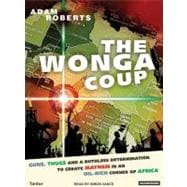 The Wonga Coup: Guns, Thugs And A Ruthless Determination to ..., 9781400152902