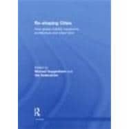 Re-Shaping Cities : How Global Mobility Transforms Architect..., 9780415492904
