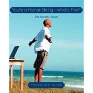 You're A Human Being-What's That? : The Scientific Answer, 9781462052905