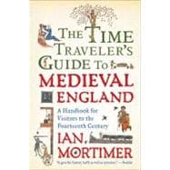 The Time Traveler's Guide to Medieval England; A Handbook fo..., 9781439112908