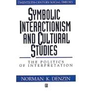 Symbolic Interactionism and Cultural Studies : The Politics ..., 9781557862914