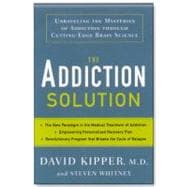 The Addiction Solution: Unraveling the Mysteries of Addictio..., 9781605292915