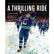A Thrilling Ride The Vancouver Canucks' Fortieth Anniversary..., 9781926812915