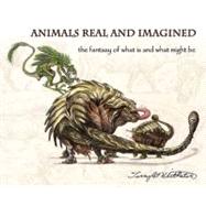 Animals Real and Imagined : The fantasy of what Is and what ..., 9781933492919