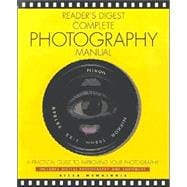 Reader's Digest Complete Photography Manual: A Practical Guide to Improving Your Photography