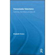 Transmedia Television: Audiences, New Media, and Daily Life, 9780415882927