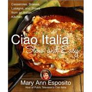 Ciao Italia Slow and Easy : Casseroles, Braises, Lasagna, an..., 9780312362928