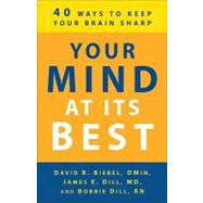Your Mind at Its Best : 40 Ways to Keep Your Brain Sharp, 9780800732929