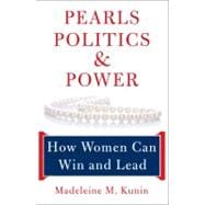Pearls, Politics, and Power : How Women Can Win and Lead, 9781933392929