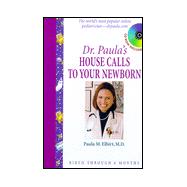 Dr. Paula's House Calls to Your Newborn : Birth Through Six ..., 9781555612931