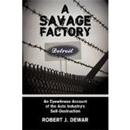 A Savage Factory: An Eyewitness Account of the Auto Industry..., 9781438952932
