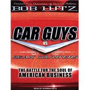 Car Guys Vs. Bean Counters: The Battle for the Soul of Ameri..., 9781452632933
