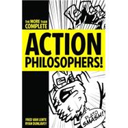 Action Philosophers: The Lives and Thoughts of History's A-l..., 9780977832934
