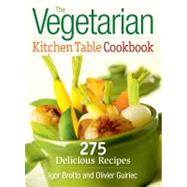 The Vegetarian Kitchen Table Cookbook: 275 Delicious Recipes, 9780778802938