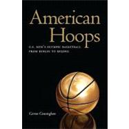 American Hoops : U. S. Men's Olympic Basketball from Berlin ..., 9780803222939