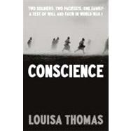 Conscience : Two Soldiers, Two Pacifists, One Family--A Test..., 9781594202940