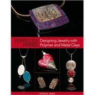 Perfectly Paired : Designing Jewelry with Polymer and Metal ..., 9780871162946