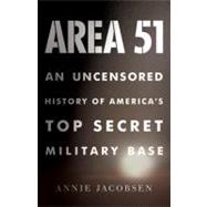 Area 51 : An Uncensored History of America's Top Secret Mili..., 9780316132947